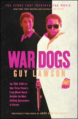 War Dogs: The True Story of How Three Stoners from Miami Beach Became the Most Unlikely Gunrunners in History (Vojnoví psi: Pravdivý príbeh o tom, ako sa traja kamenári z Miami Beach stali najnepravdepodobnejšími pašerákmi zbraní v histórii) - War Dogs: The True Story of How Three Stoners from Miami Beach Became the Most Unlikely Gunrunners in History