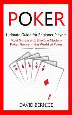 Poker: (Najjednoduchšia a najefektívnejšia moderná pokerová teória vo svete pokru) - Poker: Ultimate Guide for Beginner Players (Most Simple and Effective Modern Poker Theory in the World of Poker)