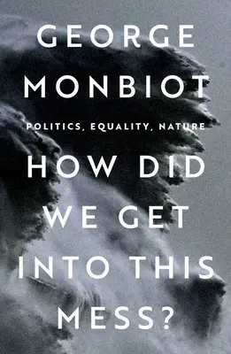 Ako sme sa dostali do tejto šlamastiky? Politika, rovnosť, príroda - How Did We Get Into This Mess?: Politics, Equality, Nature