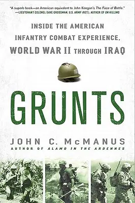 Grunts: Blízko k bojovým skúsenostiam americkej pechoty od druhej svetovej vojny po Irak - Grunts: Inside the American Infantry Combat Experience, World War II Through Iraq