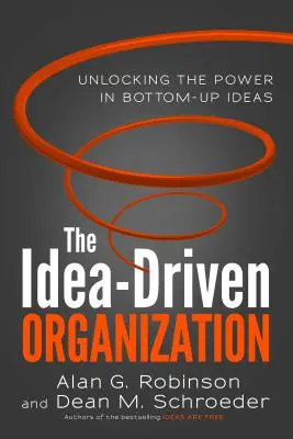 Organizácia riadená nápadmi: Odomknutie sily nápadov zdola nahor - The Idea-Driven Organization: Unlocking the Power in Bottom-Up Ideas