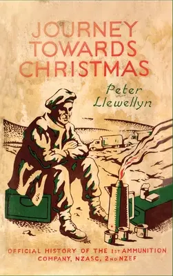 Cesta k Vianociam: Oficiálna história 1. muničnej roty, NZASC, 2. NZEF - Journey Towards Christmas: Official History of the 1st Ammunition Company, NZASC, 2nd NZEF