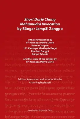 Krátke vzývanie Dordž Čang Mahámudry od Bngar Džampl Zangpo: Karmapa Miky Dorj, Karma Čagm, 15. karmapa Kha - Short Dorj Chang Mahāmudrā Invocation by Bngar Jampl Zangpo: With Commentaries by 8th Karmapa Miky Dorj, Karma Chagm, 15th Karmapa Kha