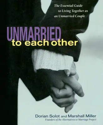 Nezosobášený s druhým: Základný sprievodca, ako spolu žiť a zostať spolu - Unmarried to Each Other: The Essential Guide to Living Together and Staying Together