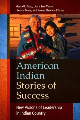Úspešné príbehy amerických Indiánov: Nové vízie vedenia v krajine Indiánov - American Indian Stories of Success: New Visions of Leadership in Indian Country