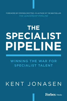 The Specialist Pipeline: Víťazstvo vo vojne o špecializované talenty - The Specialist Pipeline: Winning the War for Specialist Talent