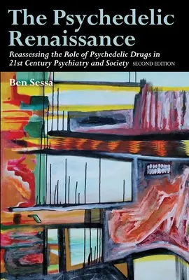 Psychedelická renesancia: Renesancia psychedelických drog: prehodnotenie úlohy psychedelických drog v psychiatrii a spoločnosti 21. storočia: Druhé vydanie - The Psychedelic Renaissance: Reassessing the Role of Psychedelic Drugs in 21st Century Psychiatry and Society: Second Edition