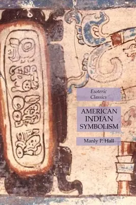 Symbolika amerických Indiánov: Ezoterická klasika - American Indian Symbolism: Esoteric Classics