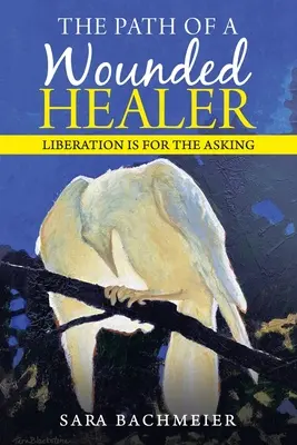Cesta zraneného liečiteľa: Oslobodenie je na vyžiadanie - The Path of a Wounded Healer: Liberation Is for the Asking