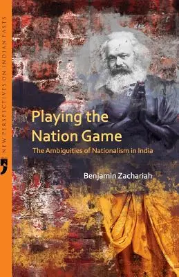 Hra na národ: Nejednoznačnosť nacionalizmu v Indii - Playing the Nation Game: The Ambiguities of Nationalism in India