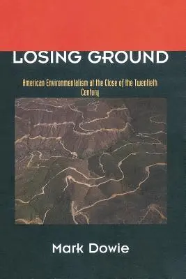 Strata pôdy: Americký environmentalizmus na konci dvadsiateho storočia - Losing Ground: American Environmentalism at the Close of the Twentieth Century