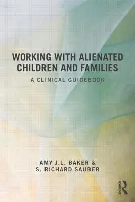 Práca s odcudzenými deťmi a rodinami: Klinická príručka - Working With Alienated Children and Families: A Clinical Guidebook