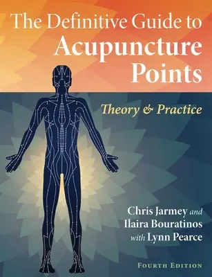 Definitívny sprievodca akupunktúrnymi bodmi: Teória a prax - The Definitive Guide to Acupuncture Points: Theory and Practice