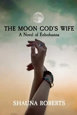Žena mesačného boha: Román o Enheduanne - The Moon God's Wife: A Novel of Enheduanna