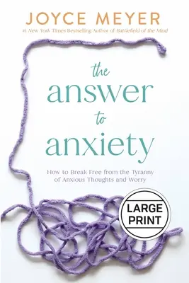 Odpoveď na úzkosť: Ako sa oslobodiť od tyranie úzkostných myšlienok a obáv - The Answer to Anxiety: How to Break Free from the Tyranny of Anxious Thoughts and Worry