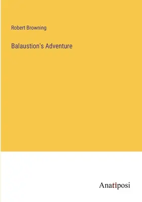 Balaustionovo dobrodružstvo - Balaustion's Adventure