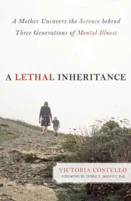 Smrteľné dedičstvo: Dedičstvo: Matka odhaľuje vedu o troch generáciách duševných chorôb - A Lethal Inheritance: A Mother Uncovers the Science Behind Three Generations of Mental Illness
