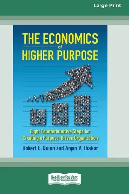 Ekonomika vyššieho cieľa: Osem protiintuitívnych krokov na vytvorenie organizácie riadenej cieľom [Standard Large Print 16 Pt Edition] - The Economics of Higher Purpose: Eight Counterintuitive Steps for Creating a Purpose-Driven Organization [Standard Large Print 16 Pt Edition]