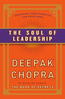 Duša vodcovstva: Odhaľte svoj potenciál k veľkosti: Kniha: Vedenie: Odhaľte svoj potenciál k veľkosti - The Soul of Leadership: Unlocking Your Potential for Greatness