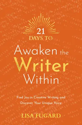 21 dní na prebudenie spisovateľa v sebe: Nájdite radosť z tvorivého písania a objavte svoj jedinečný hlas - 21 Days to Awaken the Writer Within: Find Joy in Creative Writing and Discover Your Unique Voice