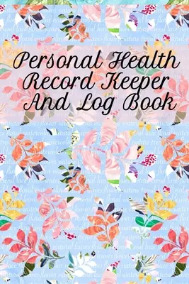 Osobný zdravotný záznamník a denník: Sledovanie a zaznamenávanie každodenných zdravých návykov pomocou knihy Osobný záznamník - Personal Health Record Keeper And Log Book: Tracking & Logging Your Daily Healthy Habits With Your Personal Tracker Book