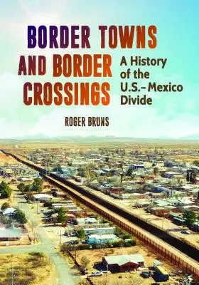 Pohraničné mestá a hraničné priechody: História americko-mexického rozdelenia - Border Towns and Border Crossings: A History of the U.S.-Mexico Divide