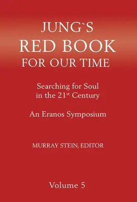 Jungova červená kniha pre našu dobu: Hľadanie duše v 21. storočí - Sympózium Eranos zväzok 5 - Jung's Red Book for Our Time: Searching for Soul In the 21st Century - An Eranos Symposium Volume 5