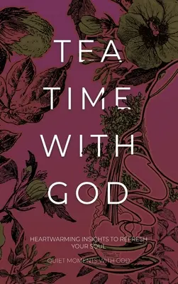Čas na čaj s Bohom: Hrejivé postrehy na osvieženie duše - Tea Time with God: Heartwarming Insights to Refresh your Soul