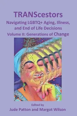 TRANScestovatelia: Vydanie: Navigácia pri starnutí, chorobe a rozhodovaní o konci života LGBTQ+: Generations of Change (Generácie zmien) - TRANScestors: Navigating LGBTQ+ Aging, Illness, and End of Life Decisions: Generations of Change
