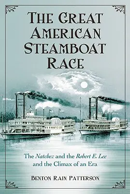 Veľké americké preteky parníkov: Natchez a Robert E. Lee a vyvrcholenie jednej éry - The Great American Steamboat Race: The Natchez and the Robert E. Lee and the Climax of an Era