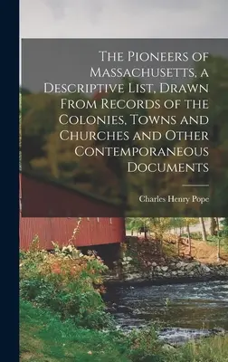 Pionieri štátu Massachusetts, opisný zoznam, zostavený zo záznamov kolónií, miest a cirkví a iných dobových dokumentov - The Pioneers of Massachusetts, a Descriptive List, Drawn From Records of the Colonies, Towns and Churches and Other Contemporaneous Documents