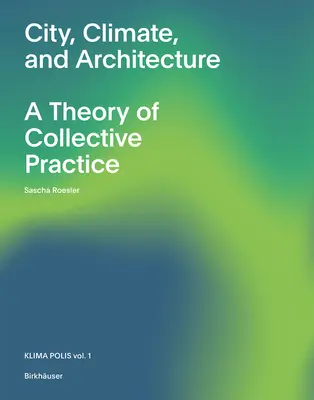 Mesto, klíma a architektúra: Teória kolektívnej praxe - City, Climate, and Architecture: A Theory of Collective Practice