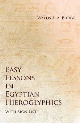 Jednoduché lekcie egyptských hieroglyfov so zoznamom znakov - Easy Lessons in Egyptian Hieroglyphics with Sign List