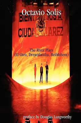 Octavio Solis: (El Otro, Dreamlandia, Betlehem) - Octavio Solis: The River Plays (El Otro, Dreamlandia, Bethlehem)