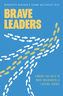Odvážni vodcovia: Nájsť odvahu uskutočniť zmysluplnú a trvalú zmenu - Brave Leaders: Finding the Guts to Make Meaningful & Lasting Change