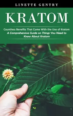 Kratom: Nespočetné výhody, ktoré prináša užívanie Kratomu (Komplexný sprievodca vecami, ktoré potrebujete vedieť o Kratome) - Kratom: Countless Benefits That Come With the Use of Kratom (A Comprehensive Guide on Things You Need to Know About Kratom)