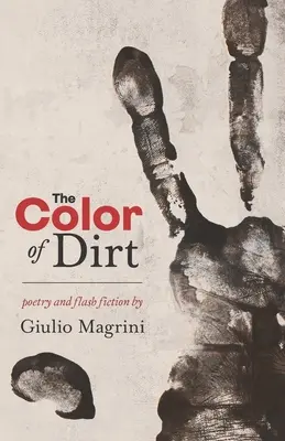 The Color of Dirt: Poetry and Flash Fiction by Giulio Magrini