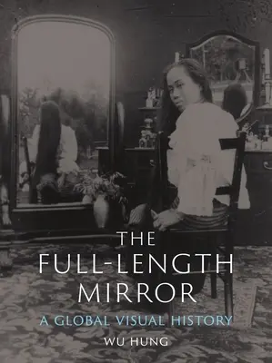 Zrkadlo v plnej dĺžke: Vizuálna história sveta - The Full-Length Mirror: A Global Visual History