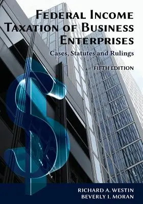 Federálne zdaňovanie príjmov obchodných spoločností: Prípady, zákony a rozhodnutia, 5. vydanie - Federal Income Taxation of Business Enterprises: Cases, Statutes & Rulings, 5th Edition