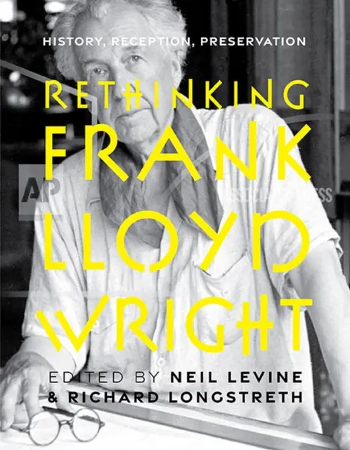 Prehodnotenie Franka Lloyda Wrighta: história, recepcia, ochrana - Rethinking Frank Lloyd Wright: History, Reception, Preservation