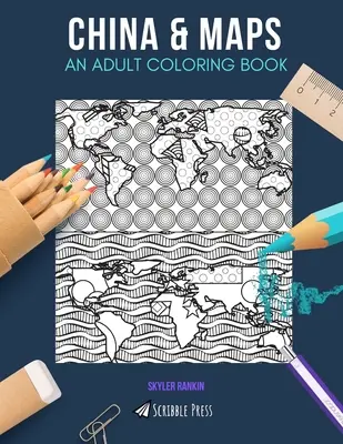 Čína a mapy: KNIHA MAĽOVANIEK PRE DOSPELÝCH: Čína a mapy - 2 knihy na vyfarbovanie v 1 - China & Maps: AN ADULT COLORING BOOK: China & Maps - 2 Coloring Books In 1