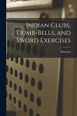 Indiánske palice, činely a cvičenia s mečom - Indian Clubs, Dumb-bells, and Sword Exercises
