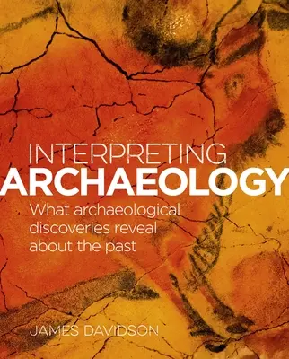 Interpretácia archeológie: Čo archeologické objavy odhaľujú o minulosti - Interpreting Archaeology: What Archaeological Discoveries Reveal about the Past