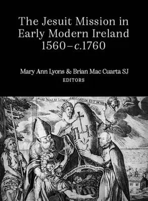 Jezuitská misia v ranom novoveku v Írsku v rokoch 1560-1760 - The Jesuit Mission in Early Modern Ireland, 1560-1760
