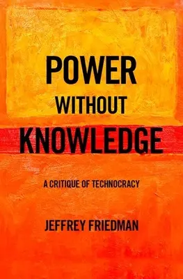 Moc bez vedomostí: Kritika technokracie - Power Without Knowledge: A Critique of Technocracy