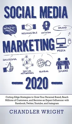 Marketing na sociálnych sieťach: 2020 - Najmodernejšie stratégie na rozvoj vašej osobnej značky, oslovenie miliónov zákazníkov a získanie vplyvu experta - Social Media Marketing: 2020 - Cutting-Edge Strategies to Grow Your Personal Brand, Reach Millions of Customers, and Become an Expert Influenc