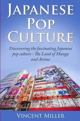 Japonská popkultúra: Objaviť fascinujúcu japonskú popkultúru: Krajina mangy a anime - Japanese Pop Culture: Discovering the Fascinating Japanese Pop Culture - The Land of Manga and Anime