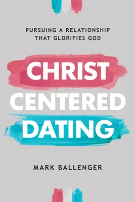Rande zamerané na Krista: Kristovská láska: snaha o vzťah, ktorý oslavuje Boha - Christ-Centered Dating: Pursuing a Relationship That Glorifies God