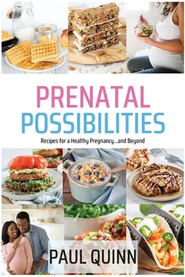 Prenatálne možnosti: Recepty pre zdravé tehotenstvo... a ďalej - Prenatal Possibilities: Recipes for a Healthy Pregnancy...and Beyond