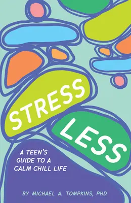 Menej stresu: Príručka pre tínedžerov, ako žiť pokojný a pohodový život - Stress Less: A Teen's Guide to a Calm Chill Life
